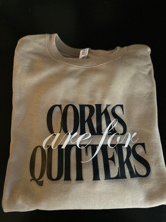 Corks are for Quitters Sweatshirt